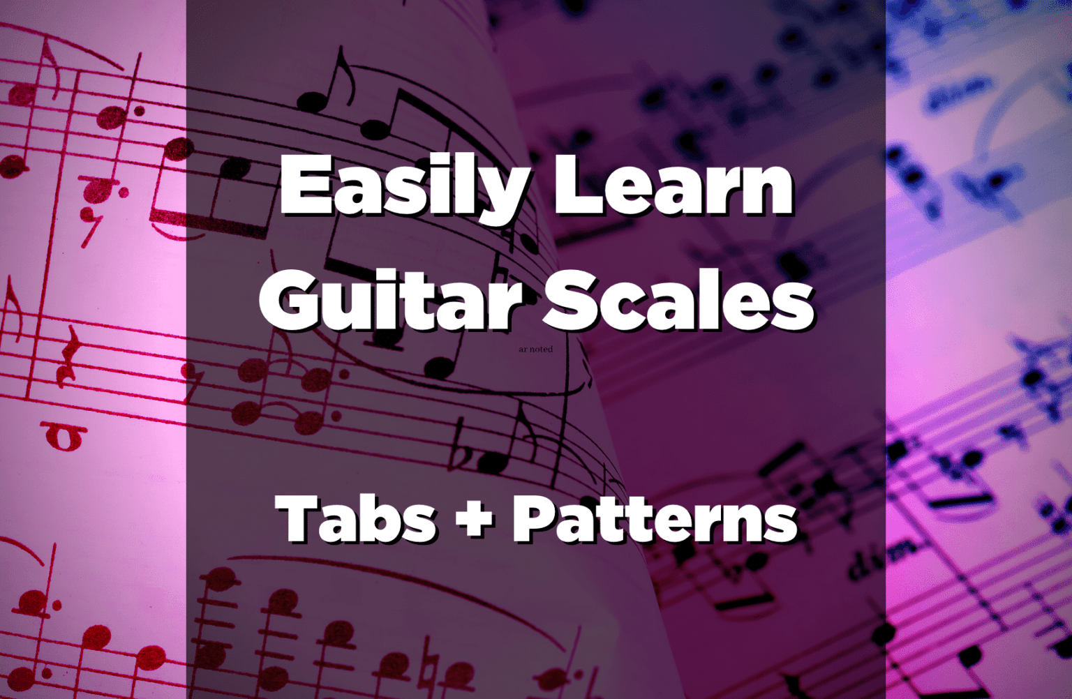 Guitar Scales How to Easily Learn and Understand Guitar Scales