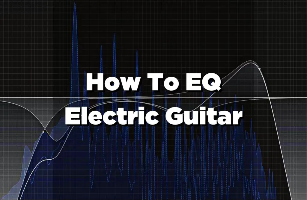 How To EQ Electric Guitar