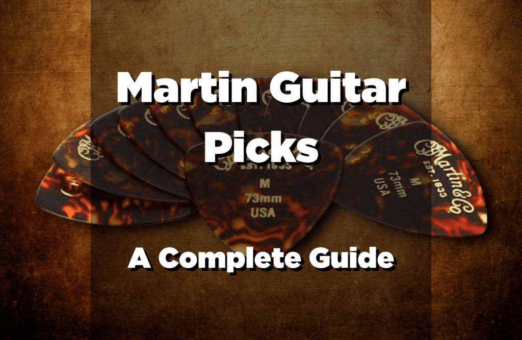 Martin Guitar Picks Review UPDATED 2022 A Complete Guide