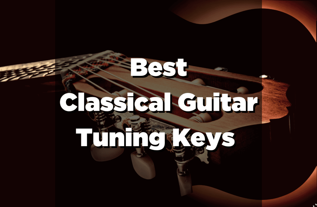 Best Classical Guitar Tuning Keys UPDATED 2022 A Complete Guide