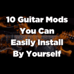 10 Guitar Mods You Can Easily Install By Yourself