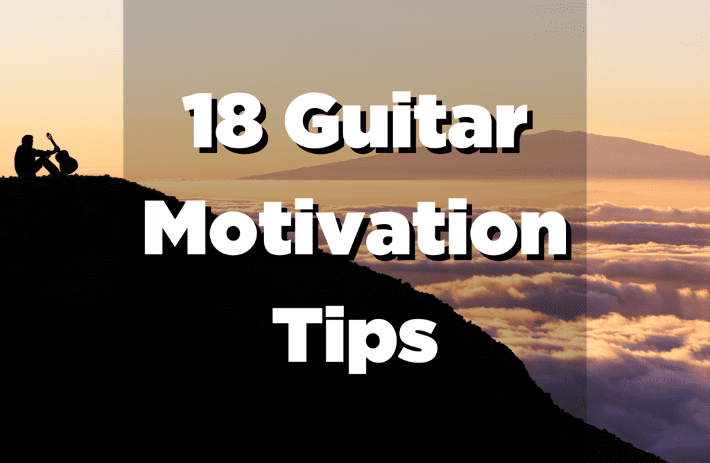 18 Guitar Motivation Tips How to Keep Motivation for Guitar Playing