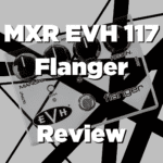 MXR EVH 117 Flanger Review