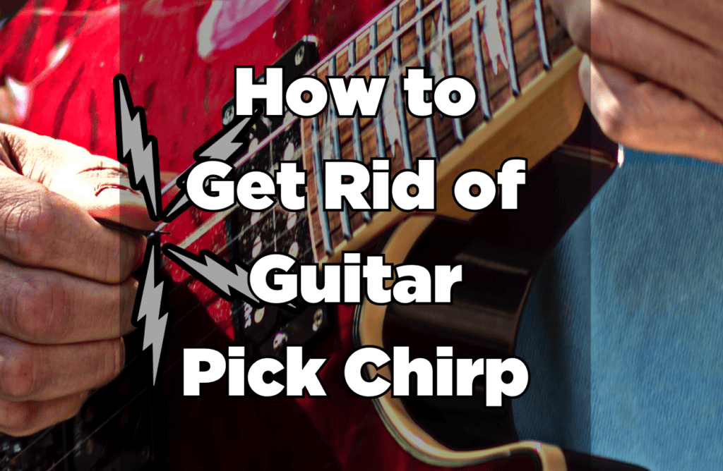 How to Get Rid of Guitar Pick Chirp