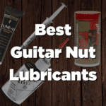Best Guitar Nut Lubricants