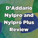 D’Addario Nylpro and Nylpro Plus Review